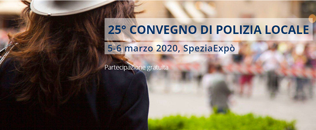 25° Convegno Nazionale di Polizia Locale - 5-6 Marzo 2020 - La Spezia