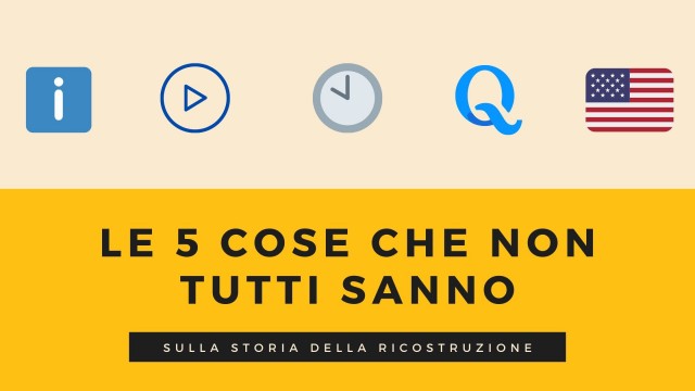 La storia della ricostruzione: 5 cose che non tutti sanno